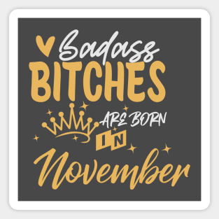 Badass bitches are born in November Magnet